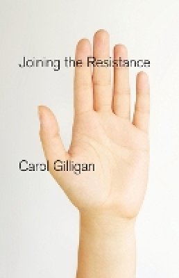 Carol Gilligan - Joining the Resistance - 9780745651705 - V9780745651705