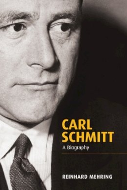 Reinhard Mehring - Carl Schmitt: A Biography - 9780745652245 - V9780745652245