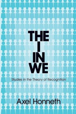 Axel Honneth - The I in We: Studies in the Theory of Recognition - 9780745652337 - V9780745652337