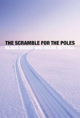 Klaus Dodds - The Scramble for the Poles: The Geopolitics of the Arctic and Antarctic - 9780745652443 - V9780745652443