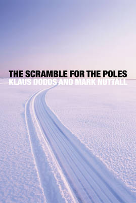 Klaus Dodds - The Scramble for the Poles: The Geopolitics of the Arctic and Antarctic - 9780745652450 - V9780745652450