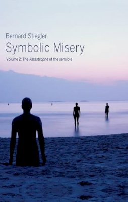 Bernard Stiegler - Symbolic Misery, Volume 2: The Catastrophe of the Sensible - 9780745652665 - V9780745652665