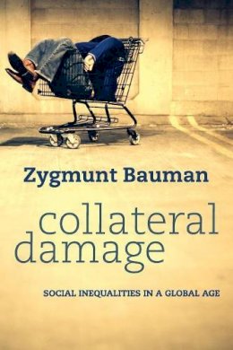 Zygmunt Bauman - Collateral Damage: Social Inequalities in a Global Age - 9780745652955 - V9780745652955