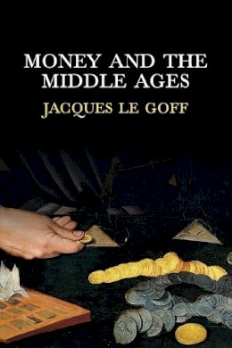 Jacques Le Goff - Money and the Middle Ages - 9780745652993 - V9780745652993