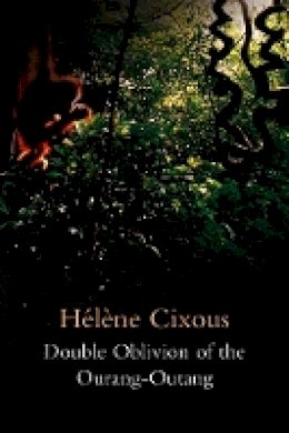 Hélène Cixous - Double Oblivion of the Ourang-Outang - 9780745653914 - V9780745653914