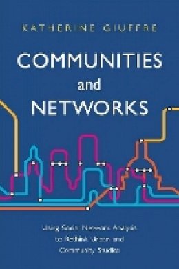 Katherine Giuffre - Communities and Networks: Using Social Network Analysis to Rethink Urban and Community Studies - 9780745654201 - V9780745654201