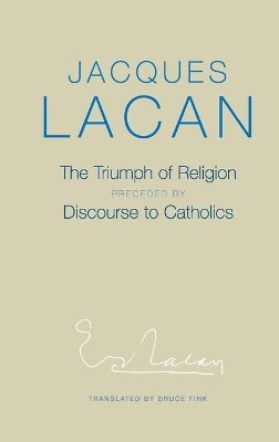 Jacques Lacan - The Triumph of Religion - 9780745659909 - V9780745659909