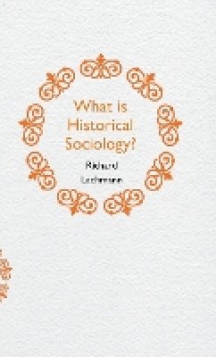 Richard Lachmann - What is Historical Sociology? - 9780745660080 - V9780745660080