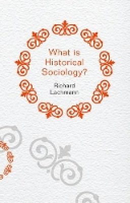 Richard Lachmann - What is Historical Sociology? - 9780745660097 - V9780745660097