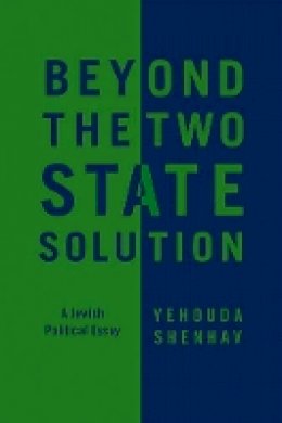 Yehouda Shenhav - Beyond the Two-State Solution: A Jewish Political Essay - 9780745660295 - V9780745660295