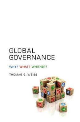 Thomas G. Weiss - Global Governance: Why What Whither - 9780745660462 - V9780745660462
