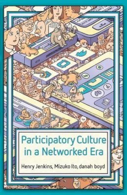 Henry Jenkins - Participatory Culture in a Networked Era: A Conversation on Youth, Learning, Commerce, and Politics - 9780745660714 - V9780745660714
