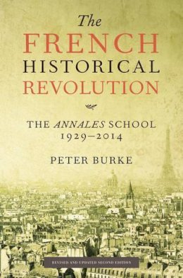 Peter Burke - The French Historical Revolution: The Annales School - 9780745661148 - V9780745661148