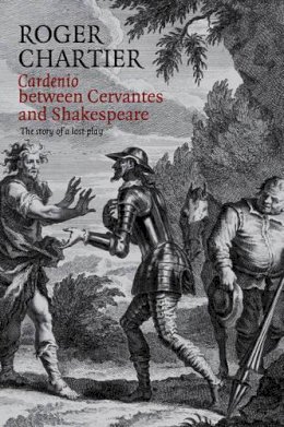 Roger Chartier - Cardenio Between Cervantes and Shakespeare - 9780745661858 - V9780745661858