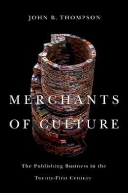 John B. Thompson - Merchants of Culture: The Publishing Business in the Twenty-First Century - 9780745663616 - V9780745663616