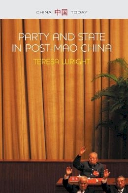 Teresa Wright - Party and State in Post-Mao China - 9780745663845 - V9780745663845