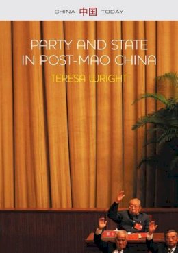 Teresa Wright - Party and State in Post-Mao China (China Today) - 9780745663852 - V9780745663852