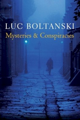Luc Boltanski - Mysteries and Conspiracies: Detective Stories, Spy Novels and the Making of Modern Societies - 9780745664057 - V9780745664057