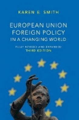 Karen E. Smith - European Union Foreign Policy in a Changing World (UMP - US Minority Politics Series) - 9780745664699 - V9780745664699
