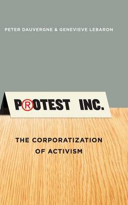 Peter Dauvergne - Protest Inc.: The Corporatization of Activism - 9780745669489 - V9780745669489