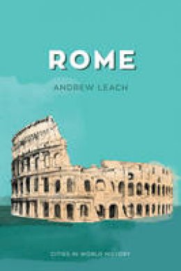 Andrew Leach - Rome (Cities in World History) - 9780745669755 - V9780745669755