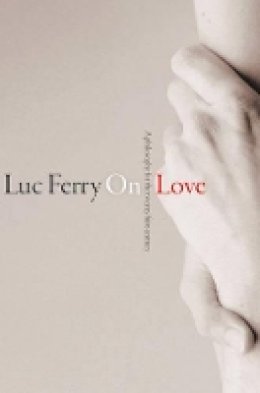 Luc Ferry - On Love - 9780745670171 - V9780745670171
