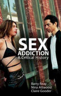 Barry Reay - Sex Addiction: A Short History - 9780745670362 - V9780745670362