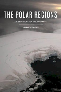 Adrian Howkins - The Polar Regions - 9780745670805 - V9780745670805