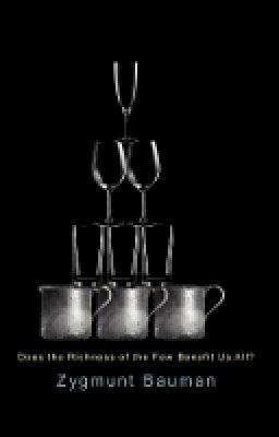 Zygmunt Bauman - Does the Richness of the Few Benefit Us All? - 9780745671086 - V9780745671086 Zygmunt Bauman - Does the Richness of the Few Benefit Us All? - 9780745671086 - V9780745671086