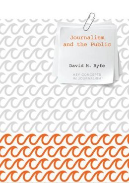 David M. Ryfe - Journalism and the Public (Key Concepts in Journalism) - 9780745671611 - V9780745671611