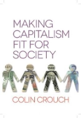 Colin Crouch - Making Capitalism Fit for Society - 9780745672229 - V9780745672229