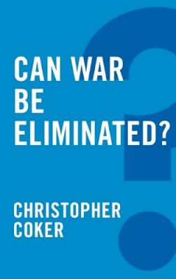 Christopher Coker - Can War be Eliminated? - 9780745679235 - V9780745679235