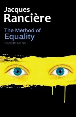 Jacques Rancière - The Method of Equality: Interviews with Laurent Jeanpierre and Dork Zabunyan - 9780745680637 - V9780745680637