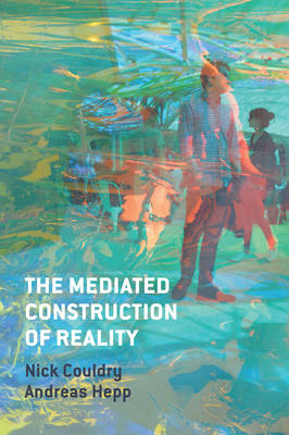 Nick Couldry - The Mediated Construction of Reality - 9780745681313 - V9780745681313