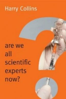 Harry Collins - Are We All Scientific Experts Now? - 9780745682044 - V9780745682044
