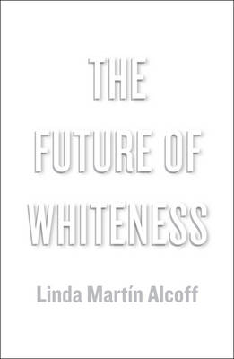Linda Martin Alcoff - The Future of Whiteness - 9780745685458 - V9780745685458