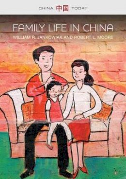 William R. Jankowiak - Family Life in China (China Today) - 9780745685540 - V9780745685540