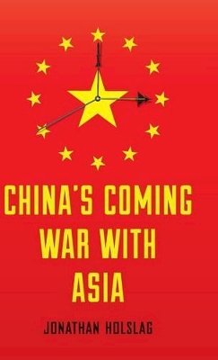 Jonathan Holslag - China's Coming War with Asia - 9780745688244 - V9780745688244
