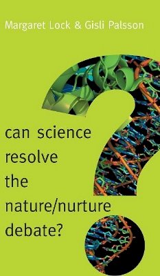 Margaret M. Lock - Can Science Resolve the Nature / Nurture Debate? (New Human Frontiers) - 9780745689968 - V9780745689968