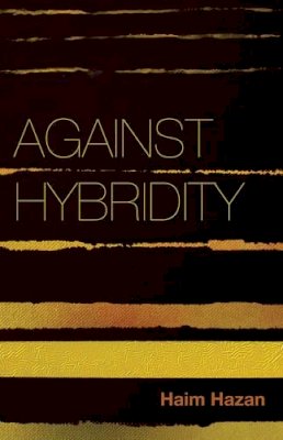 Haim Hazan - Against Hybridity: Social Impasses in a Globalizing World - 9780745690704 - V9780745690704