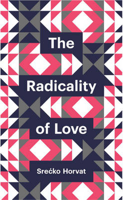 Srecko Horvat - The Radicality of Love - 9780745691152 - V9780745691152