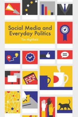 Tim Highfield - Social Media and Everyday Politics - 9780745691343 - V9780745691343