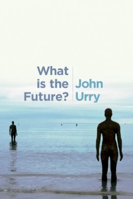 John Urry - What is the Future? - 9780745696546 - V9780745696546