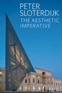 Peter Sloterdijk - The Aesthetic Imperative: Writings on Art - 9780745699875 - V9780745699875