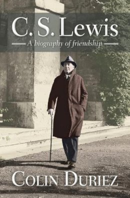 Colin Duriez - C.S. Lewis: A Biography of Friendship - 9780745955872 - V9780745955872