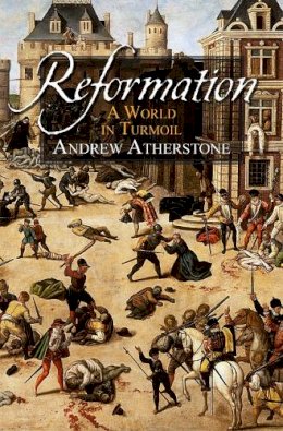 Revd Dr Andrew Atherstone - Reformation: A World in Turmoil - 9780745970158 - V9780745970158