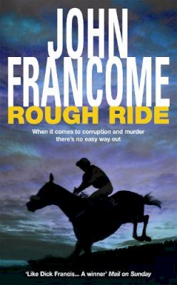 John Francome - Rough Ride: A gripping racing thriller about a deadly web of corruption - 9780747240860 - KOC0013119