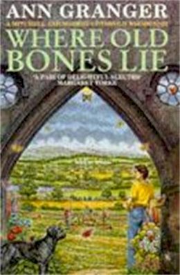 Ann Granger - Where Old Bones Lie (Mitchell & Markby 5): A Cotswold crime novel of love, lies and betrayal - 9780747242970 - V9780747242970