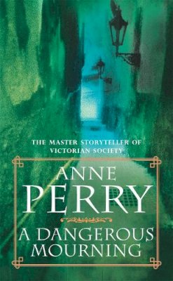 Anne Perry - A Dangerous Mourning (William Monk Mystery, Book 2): Murder and intrigue stalk the pages of this gripping mystery - 9780747245261 - V9780747245261