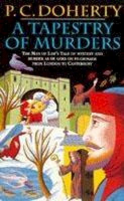Paul Doherty - A Tapestry of Murders (Canterbury Tales Mysteries, Book 2): Terror and intrigue in medieval England - 9780747245889 - V9780747245889